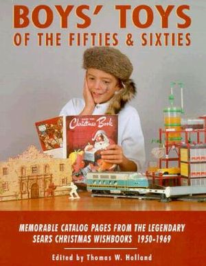 Boys' Toys of the Fifties and Sixties: Memorable Catalog Pages Form the Legendary Sears Christmas Wishbooks of the 1950s and 1960s image number 0