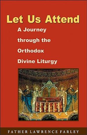 Let Us Attend: A Journey Through the Orthodox Divine Liturgy image number 0