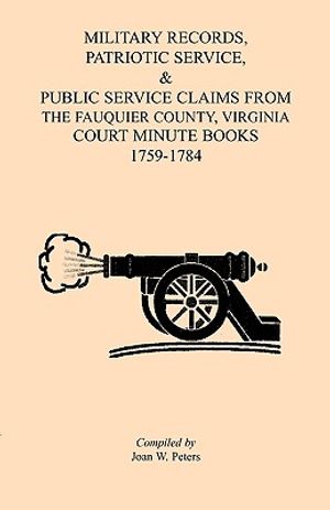Military Records, Patriotic Service, & Public Service Claims From the Fauquier County, Virginia Court Minute Books 1759-1784 image number 0