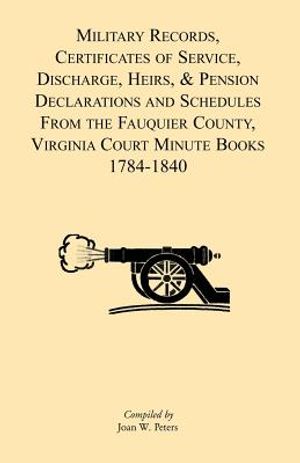 Military Records, Certificates of Service, Discharge, Heirs, & Pensions Declarations and Schedules From the Fauquier County, Virginia Court Minute Boo image number 0
