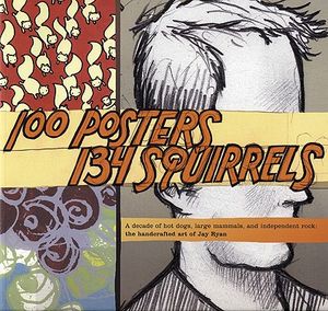 100 Posters, 134 Squirrels: A Decade of Hot Dogs, Large Mammals, and Independent Rock: The Handcrafted Art of Jay Ryan image number 0