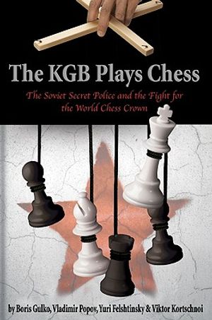 The KGB Plays Chess: The Soviet Secret Police and the Fight for the World Chess Crown image number 0