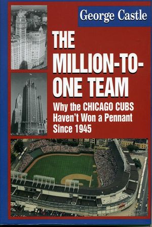 The Million-To-One Team: Why the Chicago Cubs Haven't Won a Pennant Since 1945 image number 0
