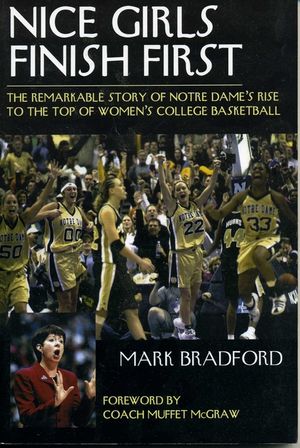 Nice Girls Finish First: The Remarkable Story of Notre Dame's Rise to the Top of Women's College Basketball image number 0