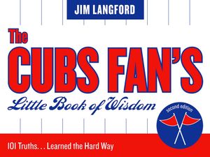 The Cubs Fan's Little Book of Wisdom, Second Edition: 101 Truths...Learned the Hard Way image number 0