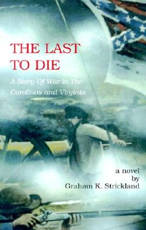 The Last to Die: A Story of War in the Carolinas and Virginia image number 0
