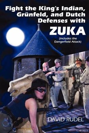 Fight the King's Indian, Gr Nfeld, and Dutch Defenses with Zuka, a Stand-Alone, Cohesive Chess Opening System (Includes the Dangerfield Attack) image number 0