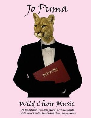 Jo Puma - Wild Choir Music: (36 traditional "Sacred Harp" arrangements with new secular lyrics and clear shape-notes) image number 0