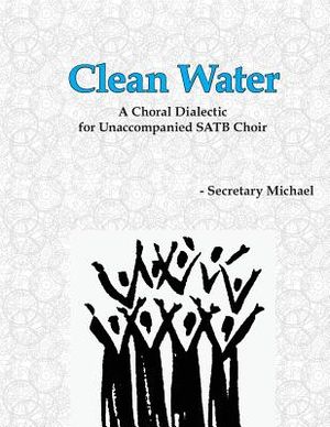 Clean Water: A Choral Dialectic for Unaccompanied SATB Choir image number 0