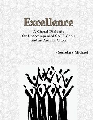 Excellence: A Choral Dialectic for Unaccompanied SATB Choir and an Animal Choir image number 0