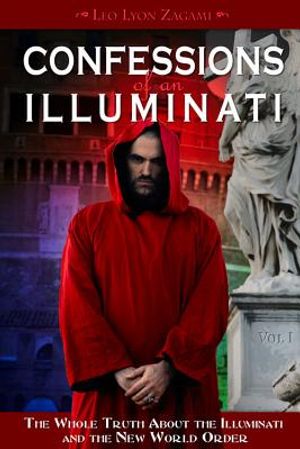 Confessions of an Illuminati, Volume I: The Whole Truth about the Illuminati and the New World Order image number 0