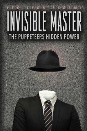 The Invisible Master: Secret Chiefs, Unknown Superiors, and the Puppet Masters Who Pull the Strings of Occult Power from the Alien World image number 0