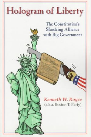 Hologram of Liberty : The Constitution's Shocking Alliance With Big Government image number 0