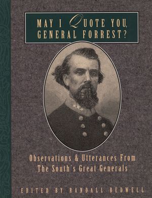 May I Quote You, General Forrest?: Observations and Utterances of the South's Great Generals image number 0