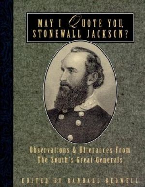 May I Quote You, Stonewall Jackson?: Observations and Utterances of the South's Great Generals image number 0