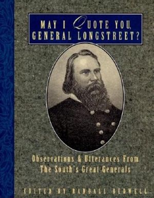 May I Quote You, General Longstreet?: Observations and Utterances of the South's Great Generals image number 0