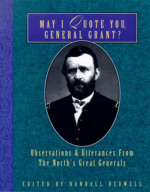 May I Quote You, General Grant?: Observations & Utterances of the North's Great Generals image number 0