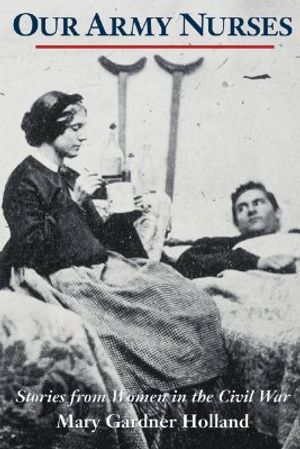 Our Army Nurses: Stories from Women in the Civil War image number 0