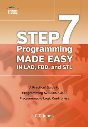 STEP 7 Programming Made Easy in LAD, FBD, and STL: A Practical Guide to Programming S7300/S7-400 Programmable Logic Controllers image number 0