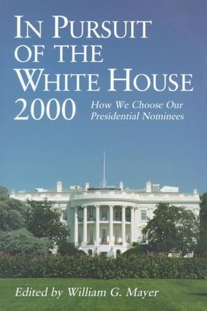 In Pursuit of the White House 2000: How We Choose Our Presidential Nominees image number 0