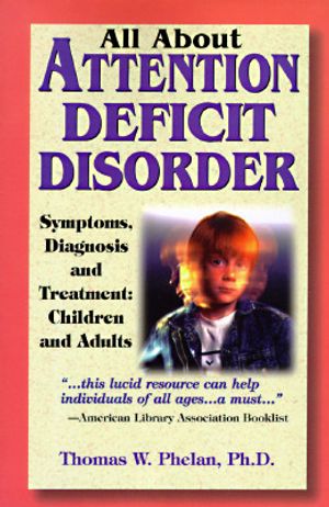 All about Attention Deficit Disorder: Symptoms, Diagnosis and Treatment: Children and Adults image number 0