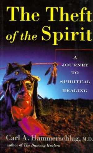 Theft of the Spirit: A Journey to Spiritual Healing a Journey to Spiritual Healing image number 0