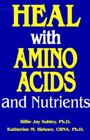Heal with Amino Acids and Nutrients: Survive Stress, Pain, Anxiety, Depression Without Drugs, What to Use and When image number 0