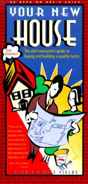 Your New House: The Alert Consumer's Guide to Buying and Building a Quality Home image number 0