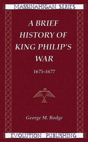 Brief History of King Philip's War : Being a Summary of the Articles Appearing in the New-england Historical and Genealogical Register, from 1883 to 1891, Under the Title &ldquo;soldiers in King Philip&rsquo;s War.&rdquo; image number 0