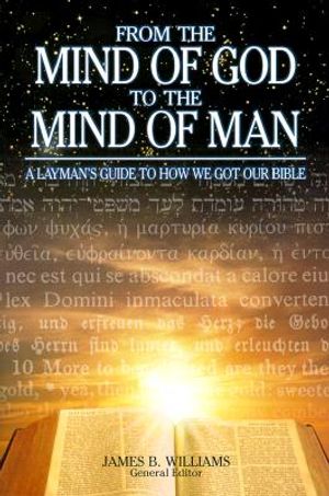 From the Mind of God to the Mind of Man: A Layman's Guide to How We Got Our Bible image number 0