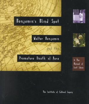 Benjamin's Blind Spot: Walter Benjamin and the Premature Death of Aura image number 0