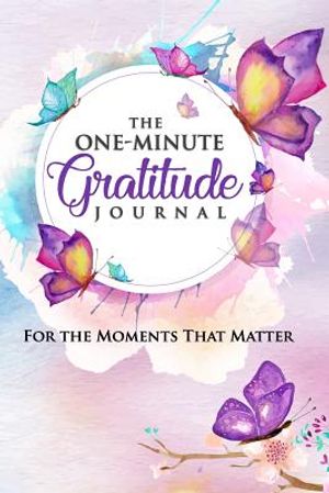 The One-Minute Gratitude Journal: For the Moments That Matter: A 52 Week Guide to a Happier, More Fulfilled Life: Gratitude Journal image number 0