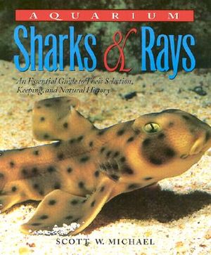 Aquarium Sharks & Rays: An Essential Guide to Their Selection, Keeping, and Natural History image number 0
