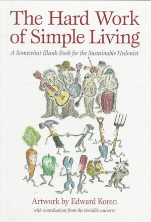 Hard Work of Simple Living : A Somewhat Blank Book for the Sustainable Hedonist image number 0
