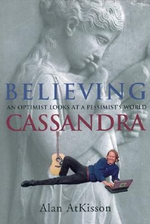 Believing Cassandra: An Optimist Looks at a Pessimist's World image number 0