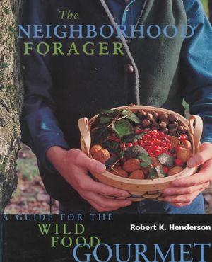 The Neighborhood Forager: Finding and Preparing Delicious Wild Foods Anywhere image number 0