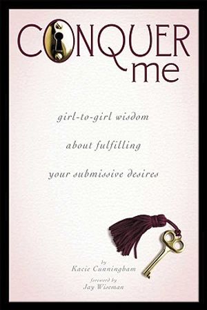 Conquer Me: Girl-To-Girl Wisdom about Fulfilling Your Submissive Desires image number 0