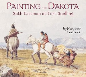 Painting the Dakota: Seth Eastman at Fort Snelling image number 0