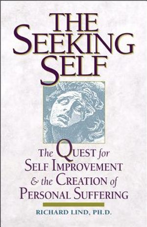 The Seeking Self: The Quest for Self Improvement and the Creation of Personal Suffering image number 0