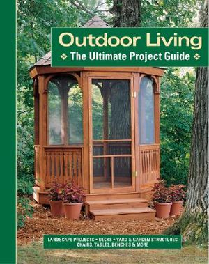 Outdoor Living: The Ultimate Project Guide image number 0