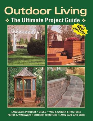 Outdoor Living: The Ultimate Project Guide image number 0