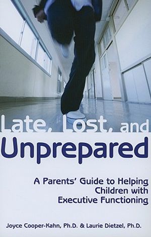 Late, Lost, and Unprepared: A Parents' Guide to Helping Children with Executive Functioning image number 0