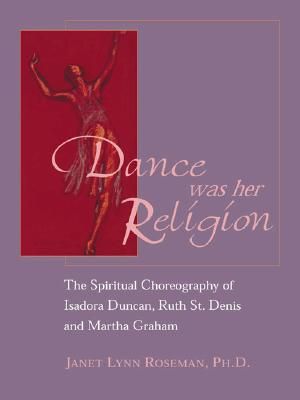 Dance Was Her Religion: The Sacred Choreography of Isadora Duncan, Ruth St. Denis and Martha Graham image number 0