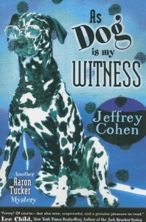 As Dog Is My Witness: Another Aaron Tucker Mystery image number 0