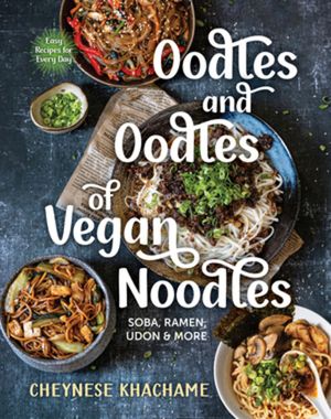 Oodles and Oodles of Vegan Noodles: Soba, Ramen, Udon & More--Easy Recipes for Every Day image number 0