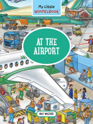 My Little Wimmelbook--At the Airport: A Look-And-Find Book (Kids Tell the Story) image number 0