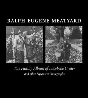 Ralph Eugene Meatyard: The Family Album of Lucybelle Crater and Other Figurative Photographs image number 0