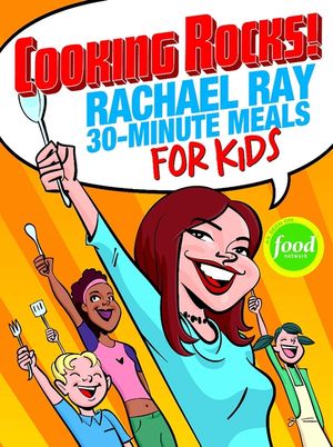 Cooking Rocks!: Rachael Ray 30-Minute Meals for Kids image number 0