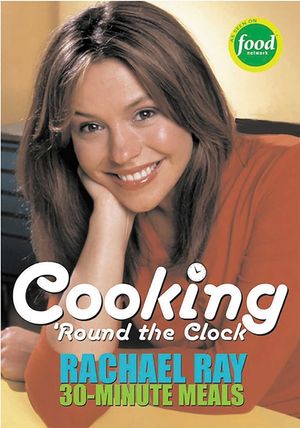Cooking 'Round the Clock: Rachael Ray's 30-Minute Meals image number 0