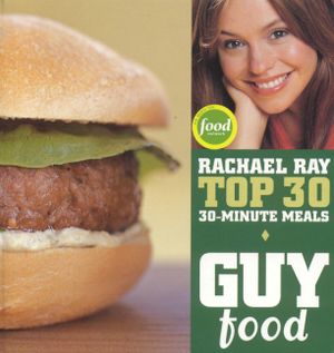 Guy Food: Rachael Ray's Top 30 30-Minute Meals image number 0